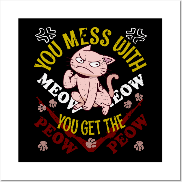 When You Mess With The Meow Meow You Get The Peow Peow Cat Wall Art by alcoshirts